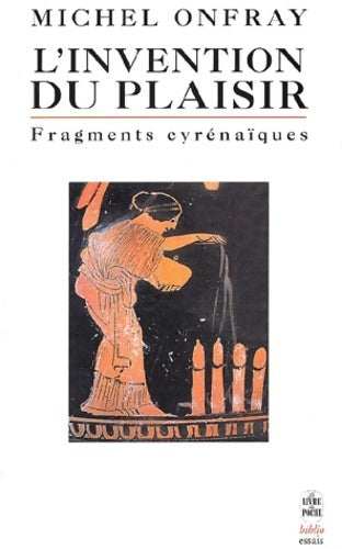 Livrenpoche : L'invention du plaisir. Fragments cyrénaïques - Michel Onfray - Livre