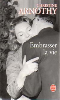 Livrenpoche : Embrasser la vie - Christine Arnothy - Livre