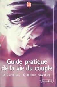 Guide pratique de la vie du couple - Dr David Elia, Dr Jacques Waynberg - Livre