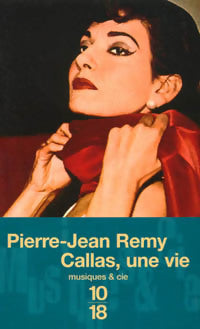 Callas, une vie - Pierre-Jean Rémy -  10-18 - Livre