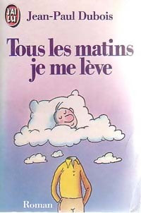 Livrenpoche : Tous les matins je me lève - Jean-Paul Dubois - Livre