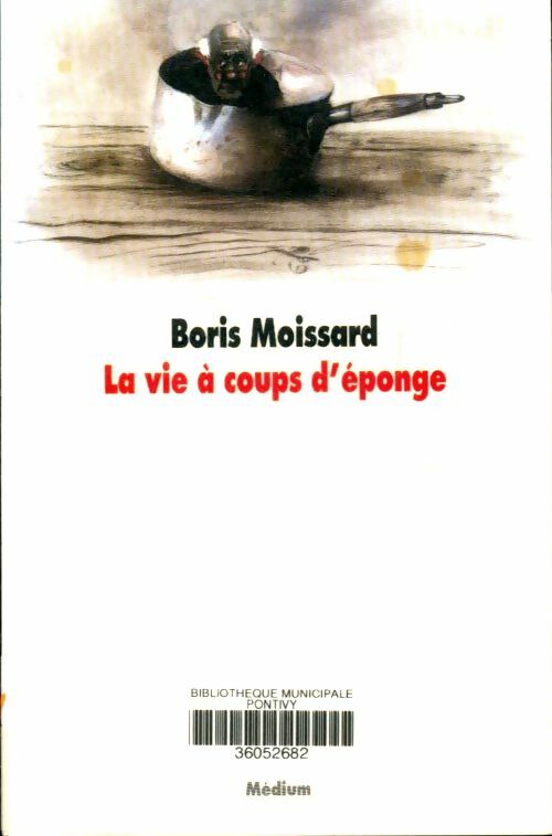 Livrenpoche : La vie à coups d'éponges - Boris Moissard - Livre
