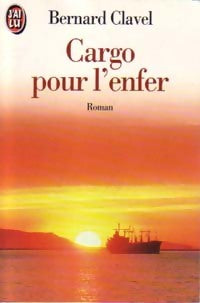 Cargo pour l'enfer - Bernard Clavel -  J'ai Lu - Livre