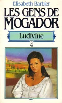 Livrenpoche : Les gens de Mogador Tome IV : Ludivine partie II - Elisabeth Barbier - Livre