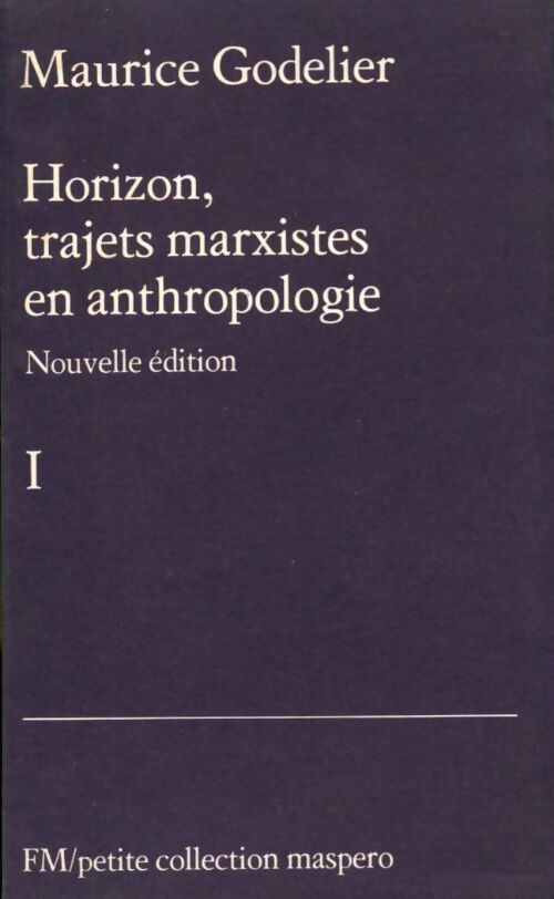 Horizon, trajets marxistes en anthropologie Tome I - Maurice Godelier - Livre