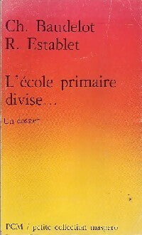 L'école primaire divise... - Christian Baudelot - Livre