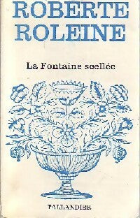 La fontaine scellée - Roberte Roleine -  Floralies - Livre