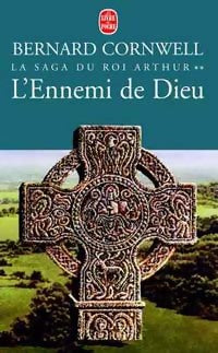Livrenpoche : La saga du roi Arthur Tome II : L'ennemi de Dieu - Bernard Cornwell - Livre