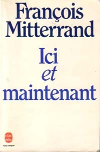 Ici et maintenant - François Mitterrand -  Le Livre de Poche - Livre