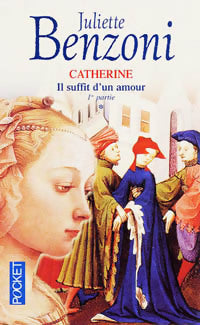 Livrenpoche : Catherine Tome I : Il suffit d'un amour Partie I - Juliette Benzoni - Livre