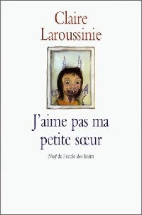 J'aime pas ma petite soeur - Claire Laroussinie - Livre