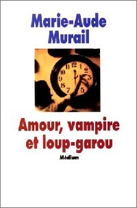 Amour, vampire et loup-garou - Marie-Aude Murail -  Médium - Livre