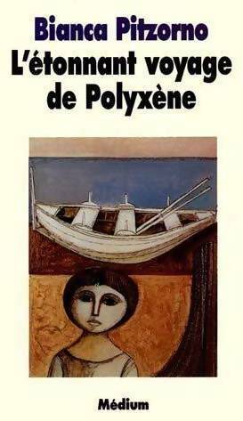 Livrenpoche : L'étonnant voyage de Polyxène - Bianca Pitzorno - Livre