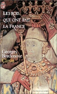 Livrenpoche : Les rois qui ont fait la France Tome I : Clovis, roi des Francs saliens (465-511) - Georges Bordonove - Livre