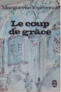 Livrenpoche : Le coup de grâce - Marguerite Yourcenar - Livre