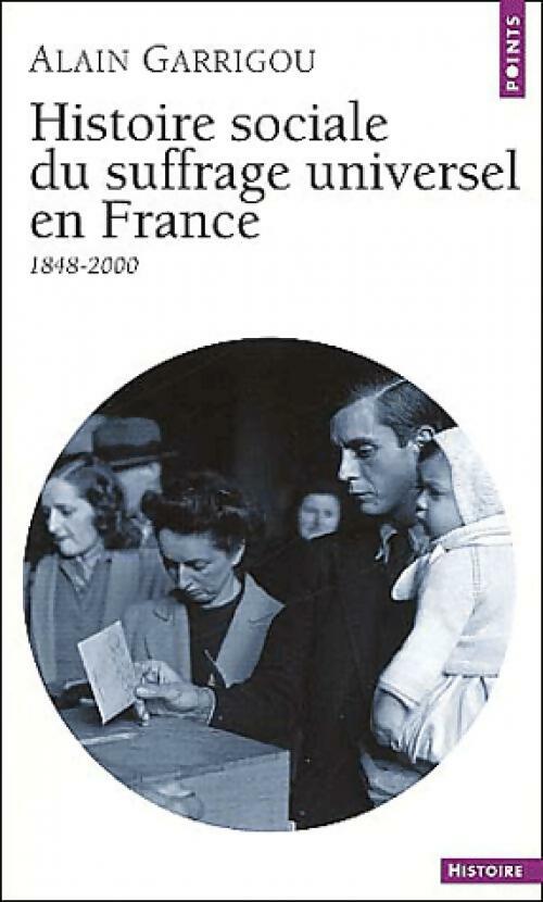 Livrenpoche : Histoire sociale du suffrage universal en France (1848-2000) - Alain Garrigou - Livre