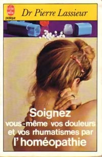 Soignez vous-même vos douleurs et vos rhumatismes pas l'homéopathie - Dr Pierre Lassieur - Livre