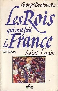 Les rois qui ont fait la France Tome II : Saint Louis - Georges Bordonove -  Université - Livre