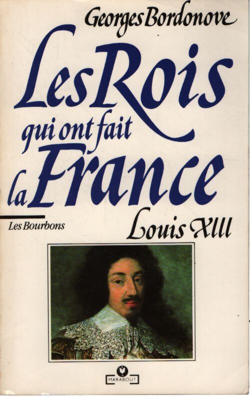 Les rois qui ont fait la France. Louis XIII le juste - Georges Bordonove - Livre