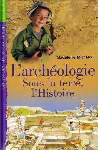 Livrenpoche : L'archéologie : sous la terre, l'histoire - Madeleine Michaux - Livre