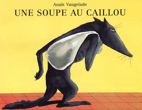 Une soupe au caillou - Anaïs Vaugelade - Livre