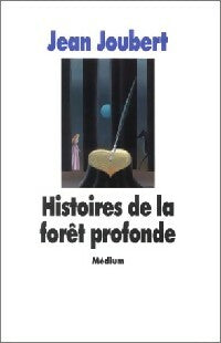 Histoires de la forêt profonde - Jean Joubert - Livre