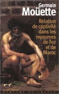 Livrenpoche : A travers le Maroc du XVIIe siècle Tome I : Relation de captivité dans les royaumes de Fez et de Maroc - Germain Moüette - Livre