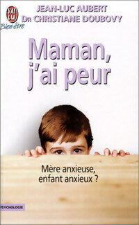Livrenpoche : Maman, j'ai peur : mères anxieuses, enfants anxieux - Jean-Luc Aubert, Christiane Doubovy - Livre