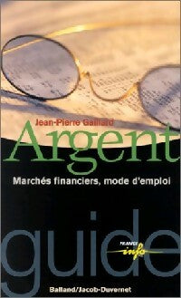 Argent, marchés financiers, mode d'emploi - Jean-Pierre Gaillard -  Guide France info - Livre