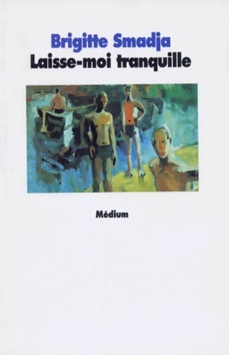 Livrenpoche : Laisse-moi tranquille - Brigitte Smadja - Livre