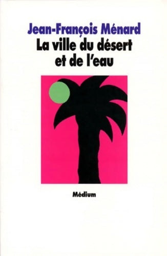 Livrenpoche : La ville du désert et de l'eau - Jean-François Ménard - Livre