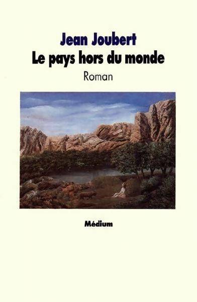 Livrenpoche : Le pays hors du monde - Jean Joubert - Livre