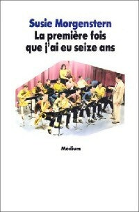 Livrenpoche : La première fois que j'ai eu seize ans - Susie Morgenstern - Livre