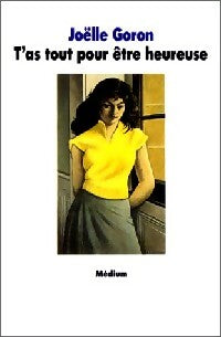 Livrenpoche : T'as tout pour être heureuse - Joëlle Goron - Livre