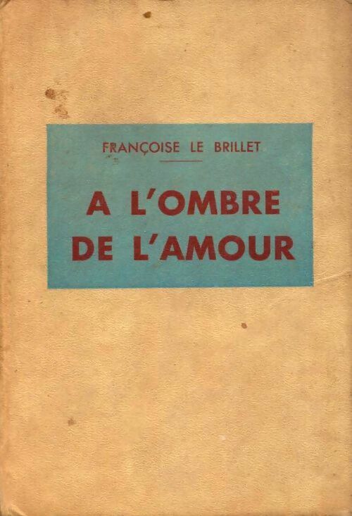 Livrenpoche : A l'ombre de l'amour - Françoise Le Brillet - Livre