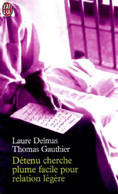 Livrenpoche : Détenu cherche plume facile pour relation légère - Laure Delmas, Thomas Gauthier - Livre