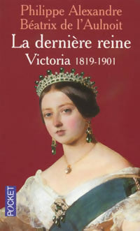 La dernière Reine - Victoria, 1819-1901 - Paul Alexandre ; Béatrice De L'Aulnoit -  Pocket - Livre