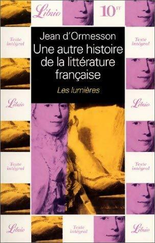 Livrenpoche : Une autre histoire de la littérature française : Les lumières - Jean D'Ormesson - Livre