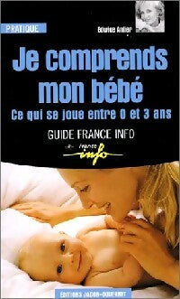 Livrenpoche : Je comprends mon bébé : ce qui se joue entre 0 et 3 ans - Edwige Antier - Livre