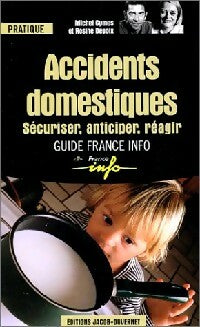Accidents domestiques. Sécuriser, anticiper, réagir - Michel Cymes ; Rosine Delpoix -  Guide France info - Livre
