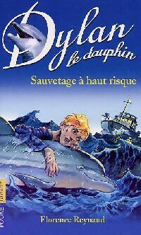 Livrenpoche : Dylan le dauphin Tome I : Sauvetage à hauts risques - Florence Reynaud - Livre