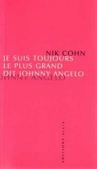 Livrenpoche : Je suis toujours le plus grand, dit Johnny Angelo - Nick Cohn - Livre