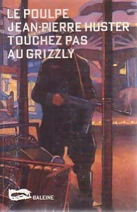Touchez pas au Grizzly - Jean-Pierre Huster - Livre