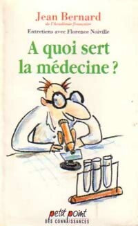 Livrenpoche : A quoi sert la médecine ? - Jean Bernard - Livre