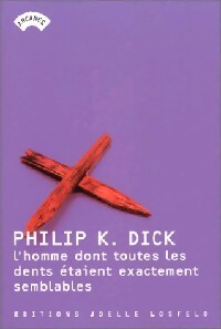 L'homme dont toutes les dents étaient exactement semblables - Philip Kindred Dick - Livre