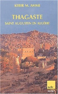 Thagaste. Saint Augustin en Algérie - Kebir M. Ammi - Livre