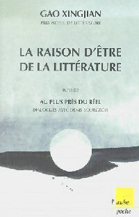 Livrenpoche : La raison d'être de la littérature / Au plus près du réel - Gao Xingjian - Livre