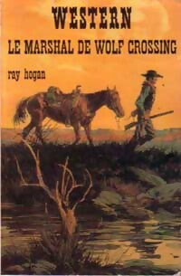 Le marshal de Wolf Crossing - Ray Hogan - Livre