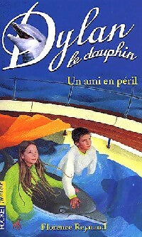 Livrenpoche : Dylan le dauphin Tome III : Un ami en péril - Florence Reynaud - Livre