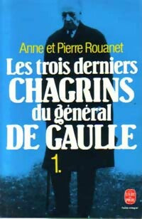 Livrenpoche : Les trois derniers chagrins du général De Gaulle Tome I - Anne Rouanet, Pierre Rouanet - Livre